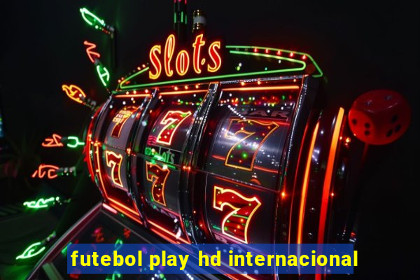 futebol play hd internacional